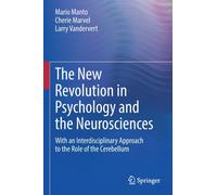 The New Revolution in Psychology and the Neurosciences : With an Interdisciplinary Approach to the Role of the Cerebellum