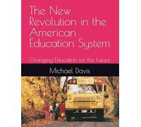 The New Revolution in the American Education System: Changing Education for the Future