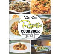 The New Risotto Cookbook: Recipes For The Classic Rice Dish Of Northern Italy