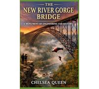 The New River Gorge Bridge: A Monument of Engineering and History