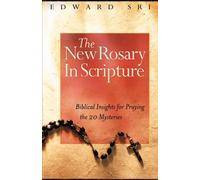 The New Rosary in Scripture: Biblical Insights for Praying the 20 Mysteries