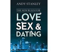 The New Rules for Love, Sex, and Dating: Exploring the Challenges, Assumptions, and Land Mines of Dating in the Twenty-First Century