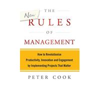 The New Rules of Management: How to Revolutionise Productivity, Innovation and Engagement by Implementing Projects That Matter