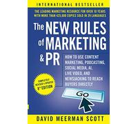 The New Rules of Marketing and PR: How to Use Content Marketing, Podcasting, Social Media, AI, Live Video, and Newsjacking to Reach Buyers Directly, 8th Edition