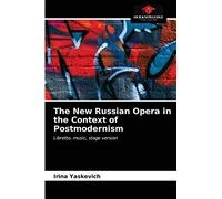 The New Russian Opera in the Context of Postmodernism: Libretto, music, stage version