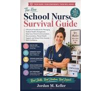 The New School Nurse Survival Guide: A Practical Handbook for Managing Student Health, Emergencies, Daily Care, Parent Communication, Documentation, ... and School Clinic Success With Confidence