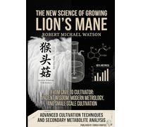 The New Science of Growing Lion’s Mane: Advanced Cultivation Techniques and Secondary Metabolite Analysis