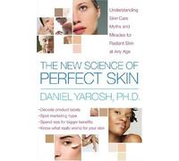 The New Science of Perfect Skin: Understanding Skin-Care Myths and Miracles for Radiant Skin at Any Age