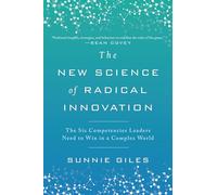 The New Science of Radical Innovation: The Six Competencies Leaders Need to Win in a Complex World