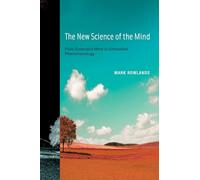 The New Science of the Mind: From Extended Mind to Embodied Phenomenology (A Bradford Book)