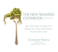 The New Seaweed Cookbook, Second Edition: Over 100 Gluten and Dairy Free Recipes for an Anti-Inflammatory, Nutrient Dense Diet