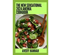 The New Sensational 2024 Anemia Cookbook: Essential Guide With 100+ Healthy Recipes