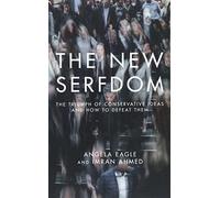 The New Serfdom: The Triumph of Conservative Ideas and How to Defeat Them...