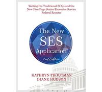 The New Ses Application 2nd Ed: Writing the Traditional Ecqs and the New Five-Page Senior Executive Service