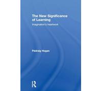 The New Significance of Learning: Imagination's Heartwork (Routledge International Studies in the Philosophy of Educati)