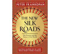 The New Silk Roads: The Present and Future of the World by Professor Peter Frank