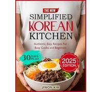 The New Simplified Korean Kitchen: Authentic, Easy Recipes for Busy Cooks and Beginners