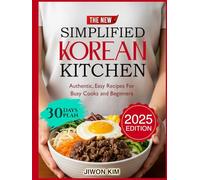 The New Simplified Korean Kitchen: Authentic, Easy Recipes for Busy Cooks and Beginners