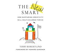 The New Smart: How Nurturing Creativity Will Help Children Thrive