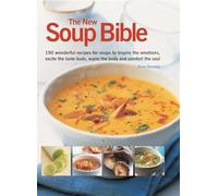 The New Soup Bible: 200 Wonderful Recipes for Soups to Inspire the Emotions, Excite the Taste Buds, Warm the Body and Comfort the Soul: 200 Classic ... Step-By-Step in 750 Gorgeous Photographs