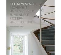 The New Space: Movement and Experience in Viennese Modern Architecture