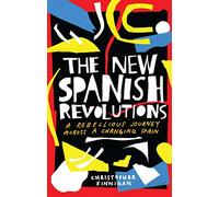 The New Spanish Revolutions: A Rebellious Journey Across a Changing Spain