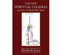 The NEW Spiritual Chakras: and How To Work With Them