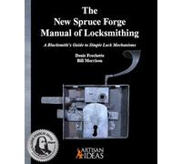 The New Spruce Forge Manual of Locksmithing: A Blacksmith's Guide to Simple Lock Mechanisms