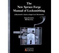 The New Spruce Forge Manual of Locksmithing : A Blacksmith's Guide to Simple Lock Mechanisms