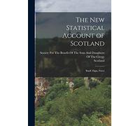 The New Statistical Account of Scotland: Banff. Elgin, Nairn