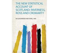 The New Statistical Account of Scotland: Inverness, Ross and Cromarty: 1