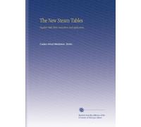 The New Steam Tables: Together With Their Derivation and Application,