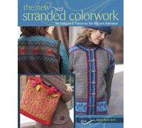 The New Stranded Colorwork: Techniques and Patterns for Vibrant Knitwear
