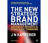 The New Strategic Brand Management: Advanced Insights and Strategic Thinking (New Strategic Brand Management: Creating & Sustaining Brand Equity)