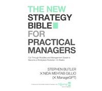 The New Strategy Bible for Practical Managers: Cut Through Muddles and Management Speak to Become a Workplace Rockstar-In Weeks