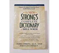The New Strong's Complete Dictionary of Bible Words: A Complete One-Volume Resource for Discovering the Original Meaning of over 14, 000 Biblical Words!
