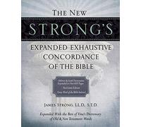 The New Strong's Expanded Exhaustive Concordance of the Bible by Strong New.+