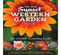 The New Sunset Western Garden Book: The Ultimate Gardening Guide