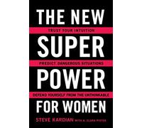 The New Superpower for Women: Trust Your Intuition, Predict Dangerous Situations, and Defend Yourself from the Unthinkable