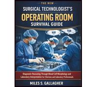 The New Surgical Technologist’s Operating Room Survival Guide: Diagnostic Reasoning Through Blood Cell Morphology and Laboratory Interpretation for Clinicians and Laboratory Professionals