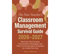 The New Teacher's Classroom Management Survival Guide 2026-2027: Word-for-Word Scripts, De-Escalation Strategies, and Parent Communication Templates for a Calm First Year (Back to school fun!)