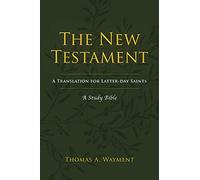 The New Testament: A Translation for Latter-day Saints