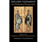 The New Testament: An Orthodox Perspective- Volume 1, Scripture, Tradition, Hermeneutics