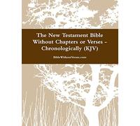 The New Testament Bible Without Chapters or Verses - Chronological (Kjv)