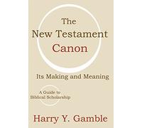 The New Testament Canon: Its Making and Meaning