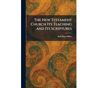 The New Testament Church Its Teaching and Its Scriptures