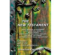 THE New Testament - God's Message of Goodness, Ease and Well-Being Which Brings God's Gifts of His Spirit, His Life, His Grace, His Power, His Fairness, His Peace and His Love