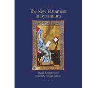 The New Testament in Byzantium (Dumbarton Oaks Byzantine Symposia and Colloquia 8)