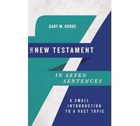 The New Testament in Seven Sentences - A Small Introduction to a Vast Topic (Introductions in Seven Sentences)