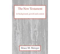 The New Testament, Its Background, Growth and Content: Its Background Growth and Content